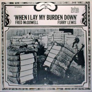 佛瑞德‧麥道威爾 ＆ 費瑞‧路易斯：卸下重擔 ( LP )<br>Fred McDowell & Furry Lewis：When I Lay My Burden Down示意圖